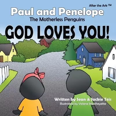 After the Ark: Paul and Penelope the Motherless Penguins - God Loves You!