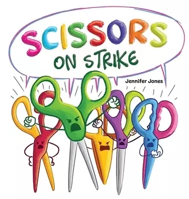 Scissors on Strike : A Funny, Rhyming, Read Aloud Kid's Book About Respect and Kindness for School Supplies