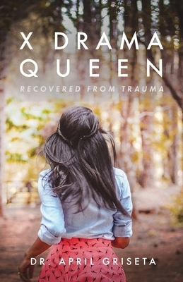 X Drama Queen Recovered from Trauma By April Griseta (Paperback) X Drama Queen Recovered from Trauma By April Griseta (Paperback)