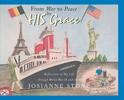From War to Peace by HIS Grace: Reflections of My Life through World War II and 2020