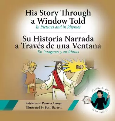 His Story Through a Window Told, Su Historia Narrada a Traves De Una Ventana: In Pictures and in Rhymes, En Imagenes y en Rimas