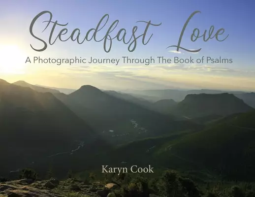 Steadfast Love: A Photographic Journey Through the Book of Psalms