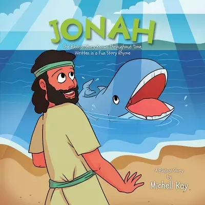 Jonah: The Biblical Story Known Throughout Time, Written in a Fun Story Rhyme