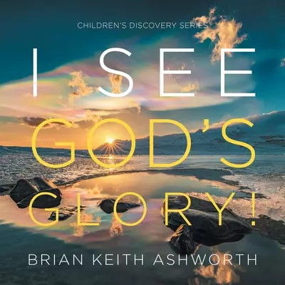 I See God's Glory!: Children's Discovery Series