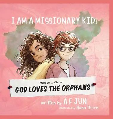 Mission to China: God Loves the Orphans (I AM A MISSIONARY KID! SERIES): Missionary Stories for Kids