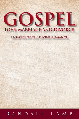 Gospel Love Marriage and Divorce Legacies of the Divine Romance