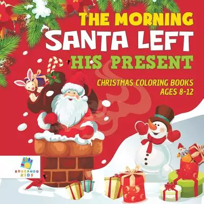The Morning Santa Left His Present | Christmas Coloring Books Ages 8-12