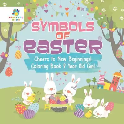 Symbols of Easter | Cheers to New Beginnings! | Coloring Book 9 Year Old Girl