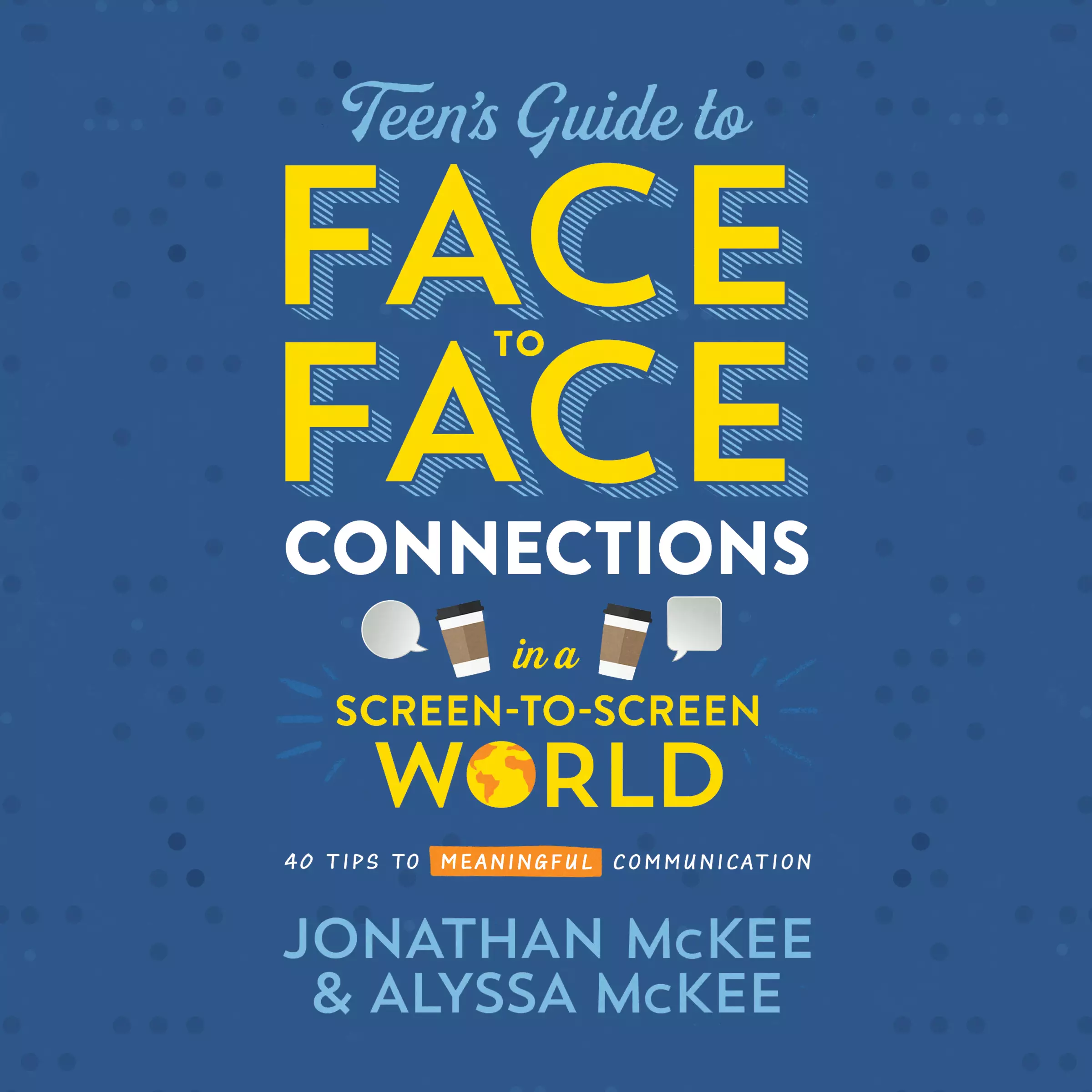 Teen's Guide to Face-to-Face Connections in a Screen-to-Screen World