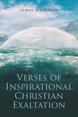 Verses of Inspirational Christian Exaltation (Paperback) 9781645597629 Verses of Inspirational Christian Exaltation (Paperback) 9781645597629