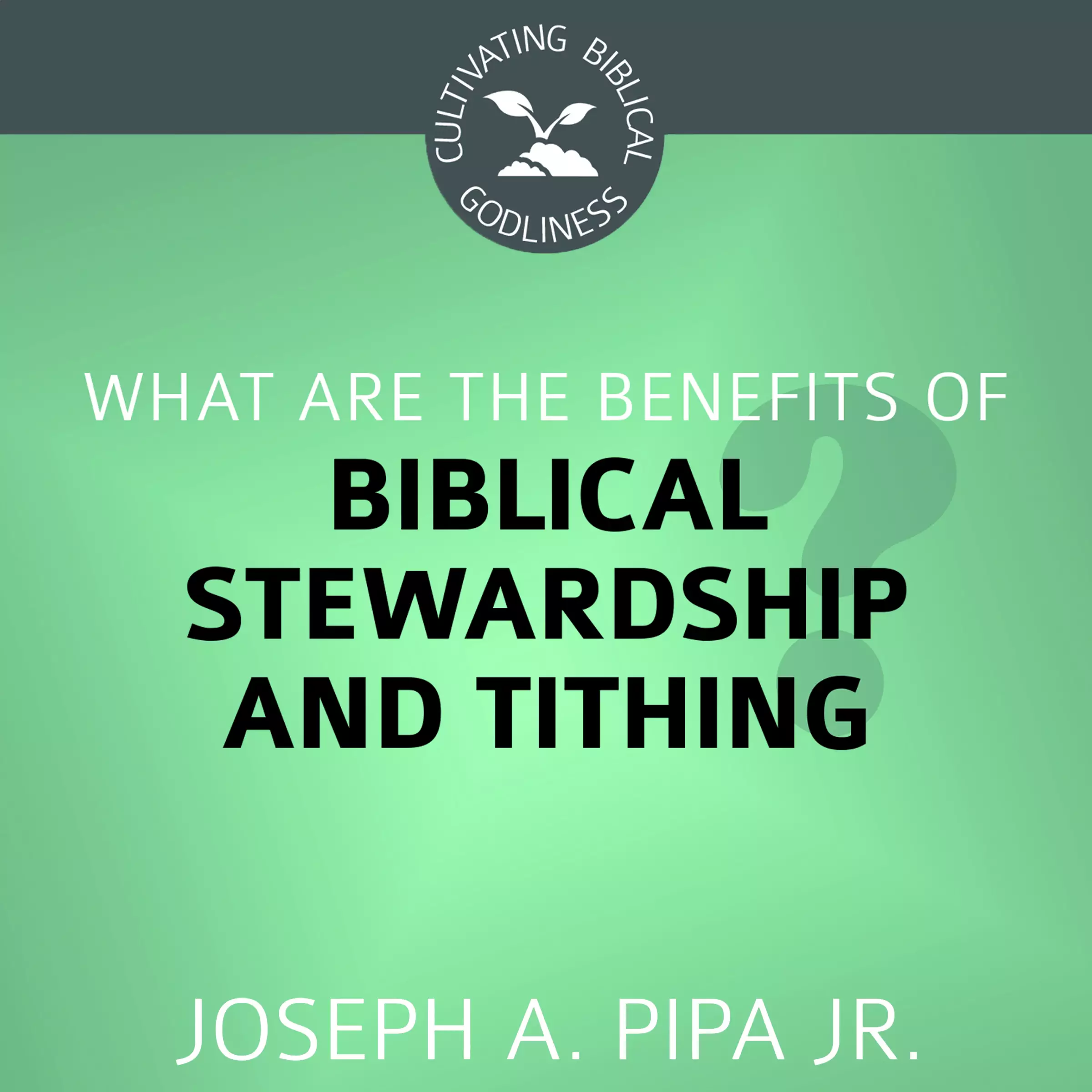 What Are the Benefits of Biblical Stewardship and Tithing?
