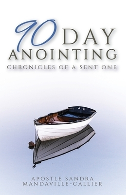 90-Day Anointing Chronicles of A Sent One 90-Day Anointing Chronicles of A Sent One