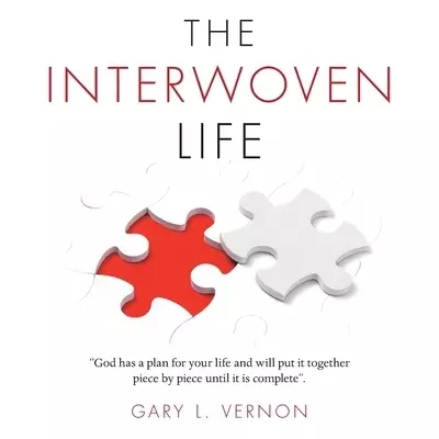The Interwoven Life: "God Has a Plan for Your Life and Will Put It Together Piece by Piece Until It Is Complete".