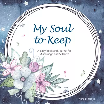 My Soul to Keep: A Baby Book and Journal for Miscarriage and Stillbirth