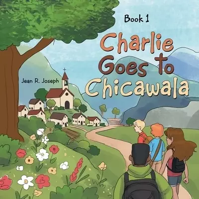 Charlie Goes to Chicawala: Book 1
