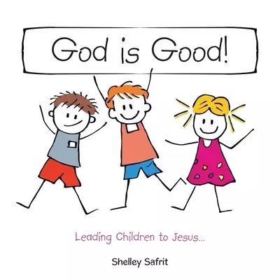 God Is Good!: Leading Children to Jesus...