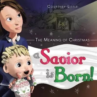 The Meaning of Christmas: A Savior Is Born!