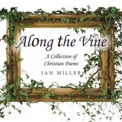 Along the Vine: A Collection of Christian Poems