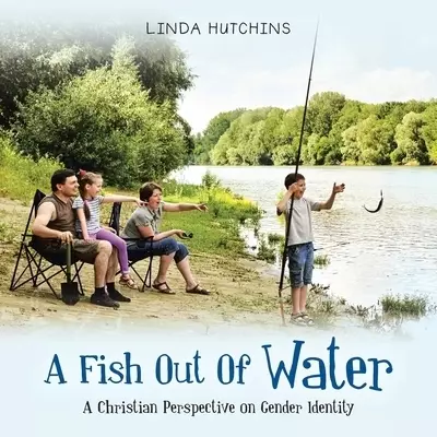 A Fish out of Water: A Christian Perspective on Gender Identity