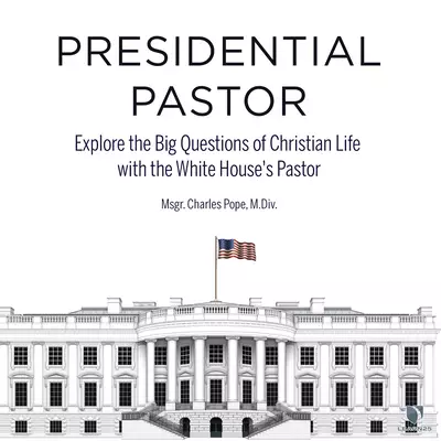 Presidential Pastor: Explore the Big Questions of Christian Life with the White House's Pastor