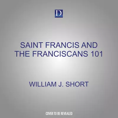 Saint Francis and the Franciscans 101: A New Way of Living the Gospel