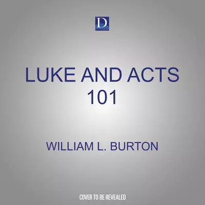 Luke and Acts 101: How to Read and Understand Luke's Gospel and the Acts of the Apostles