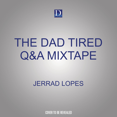 The Dad Tired Q&A Mixtape: Jesus-Centered Answers to Questions about Faith and Family