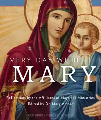 Every Day with Mary: Reflections by the Affiliates of Mayslake Ministries
