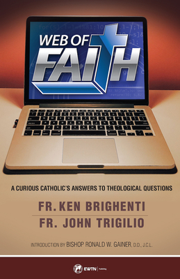Web of Faith A Curious Catholic's Answers to Theological Questions Web of Faith A Curious Catholic's Answers to Theological Questions
