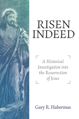 Risen Indeed A Historical Investigation Into the Resurrection of Jesu