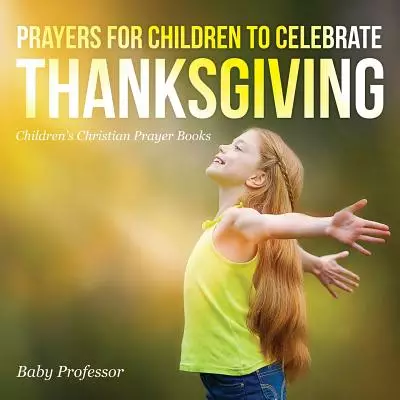 Prayers for Children to Celebrate Thanksgiving - Children's Christian Prayer Books
