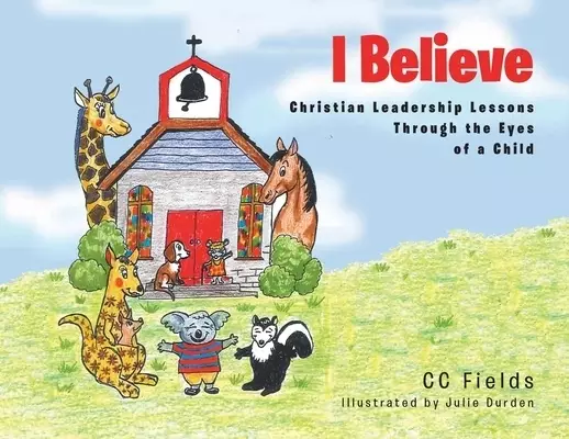 I Believe: Christian Leadership Lessons Through the Eyes of a Child