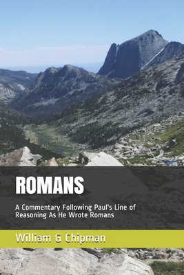 Romans A Commentary Following Paul's Line of Reasoning As He Wrote Ro