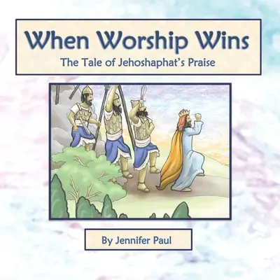 When Worship Wins: The Tale of Jehoshaphat's Praise