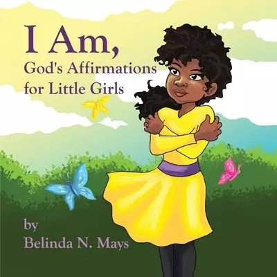 I Am: God's Affirmations For Litlle Girls