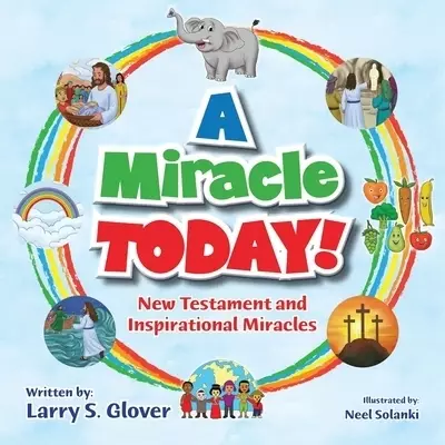 A Miracle Today!: New Testament and Inspirational Miracles