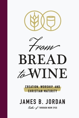 From Bread to Wine Creation Worship and Christian Maturity (Paperback)