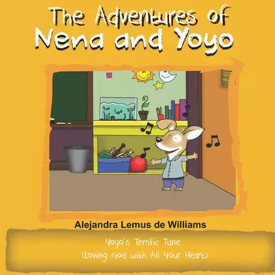 The Adventures of Nena and Yoyo Yoyo's Terrific Tune: (Loving God with All Your Heart)