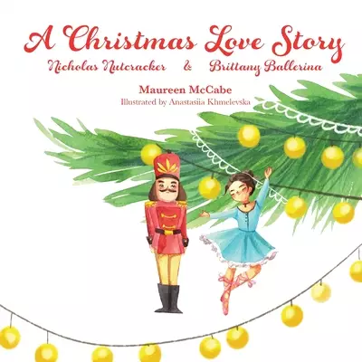 A Christmas Love Story: Nicholas Nutcracker & Brittany Ballerina