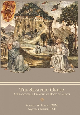 The Seraphic Order A Traditional Franciscan Book of Saints (Hardback)