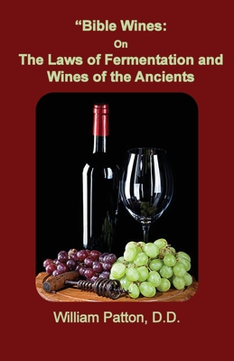 Bible Wines The Laws of Fermentation and Wines of the Ancients