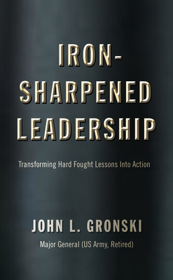 Iron-Sharpened Leadership Transforming Hard-Fought Lessons Into Actio