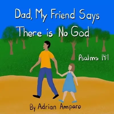 Dad, My Friend Says There is No God: Psalms 14:1