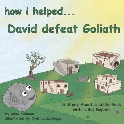 How I Helped...David Defeat Goliath: A Story About a Little Rock with a Big Impact