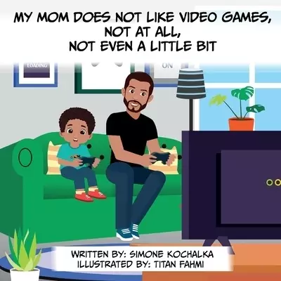 My Mommy Does Not Like Video Games, Not at All, Not Even a Little Bit