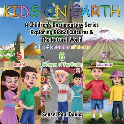 Kids On Earth: A Children's Documentary Series Exploring Global Cultures & The Natural World: COLLECTIONS SERIES OF BOOKS 5 6 7