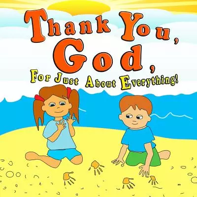 Thank You God For Just About Everything