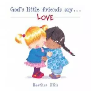 Gods Little Friends Say Love
