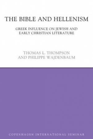 The Bible and Hellenism By Thompson Thomas L Wajdenbaum Philippe