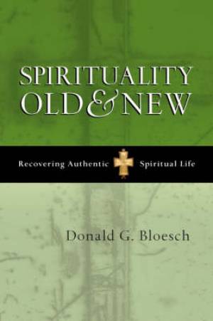 Spirituality Old and New - Recovering Authentic Spiritual Life Spirituality Old and New - Recovering Authentic Spiritual Life